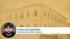 Foto antiga do Atheneu, onde foi proposta a fusão do Espírito Santo com Minas Gerais, e o colunista Vinicius Borges