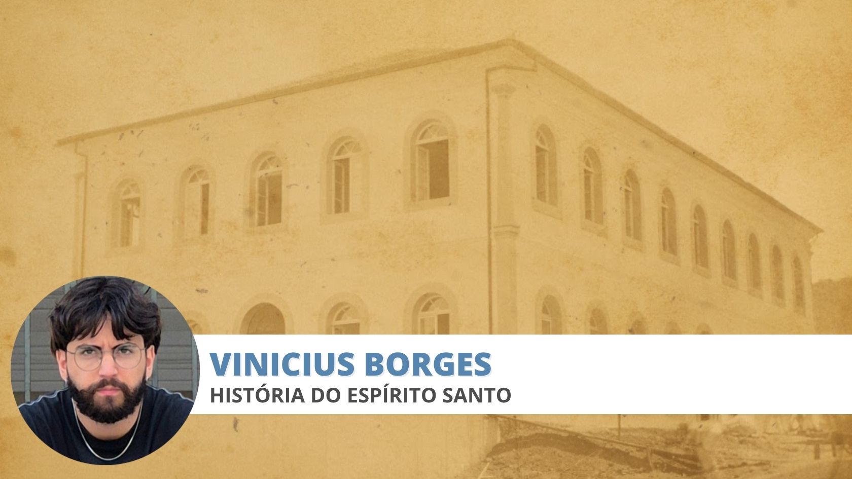 Foto antiga do Atheneu, onde foi proposta a fusão do Espírito Santo com Minas Gerais, e o colunista Vinicius Borges